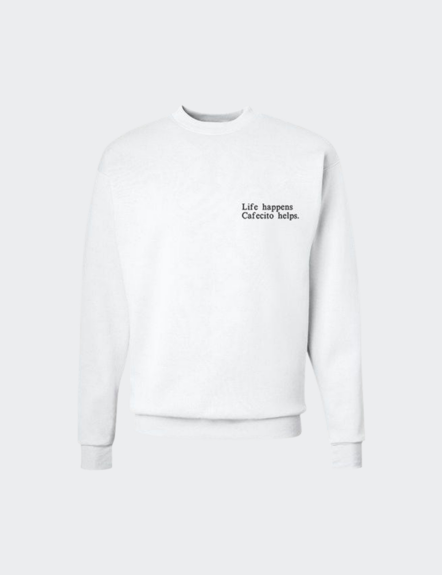 Life Happens Cafecito Helps Sweatshirt